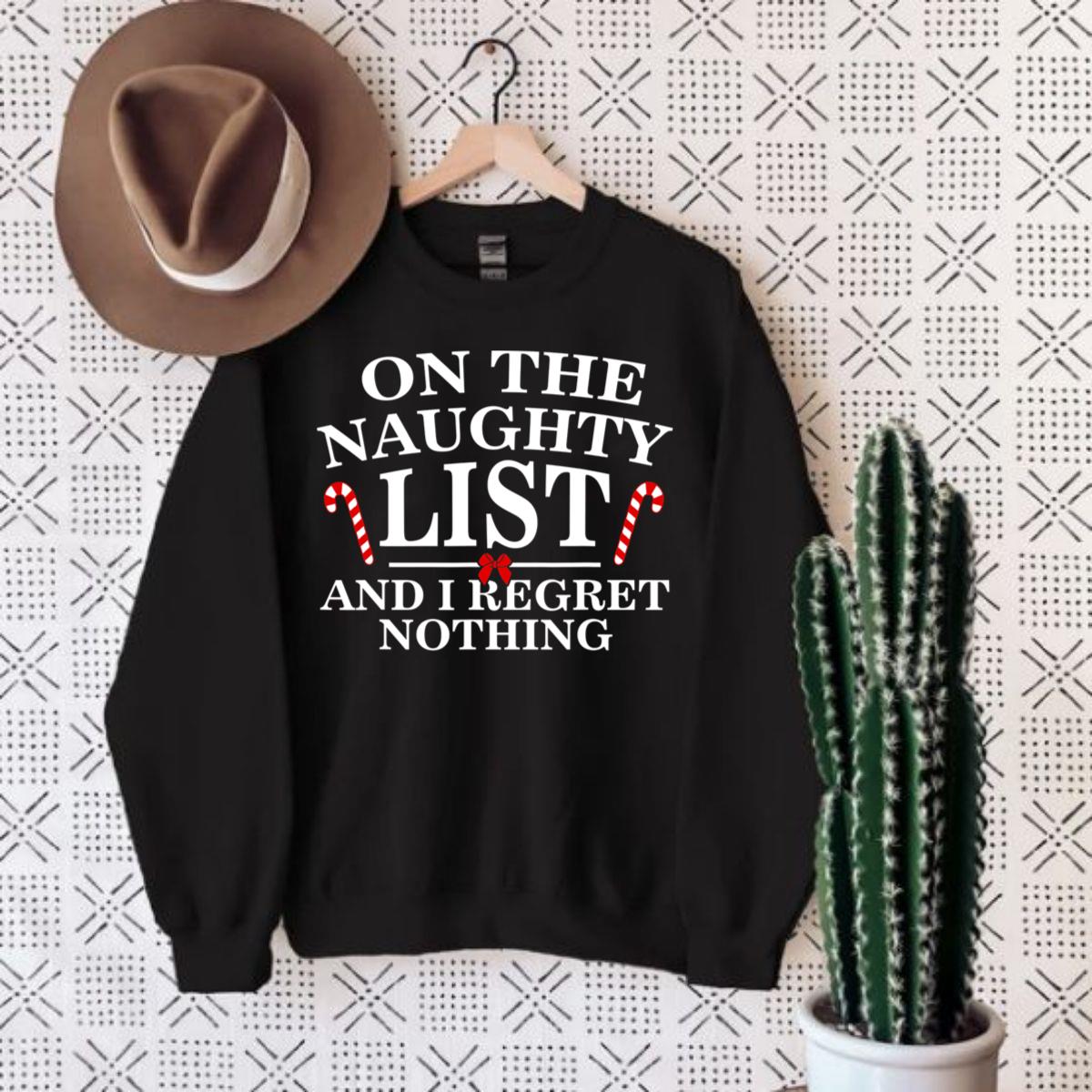 On The Naughty List And I Regret Nothing Funny Xmas Sweatshirt On The Naughty List And I Regret Nothing Funny Xmas Sweatshirt