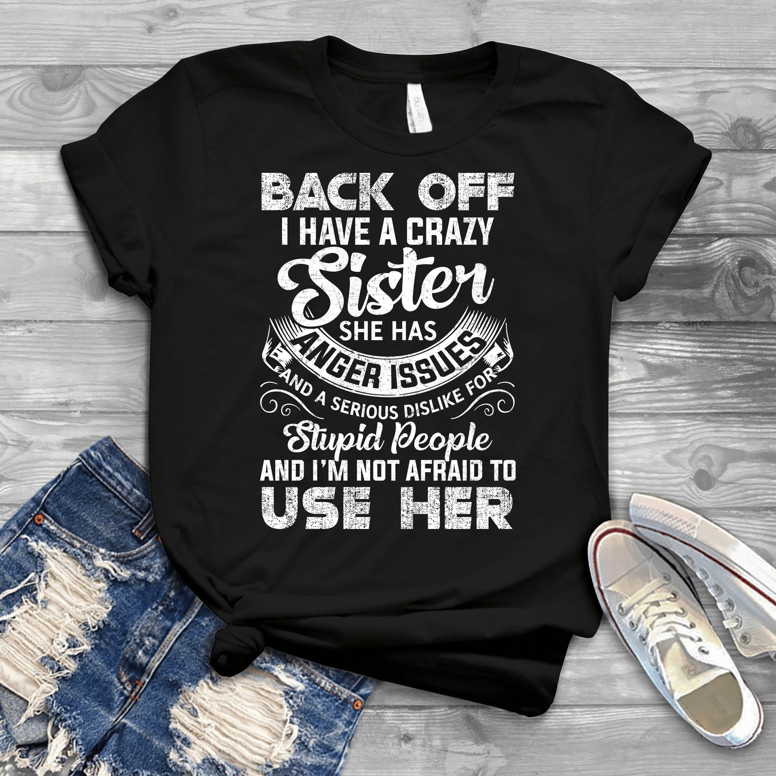 Back Off I Have A Crazy Sister Unisex T-Shirt Back Off I Have A Crazy Sister Unisex T-Shirt