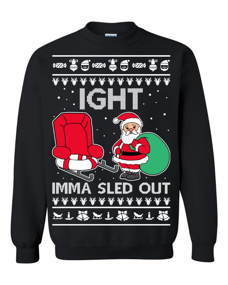 Ight Imma Sled Out Santa Claus Unisex Sweatshirt Ight Imma Sled Out Santa Claus Unisex Sweatshirt
