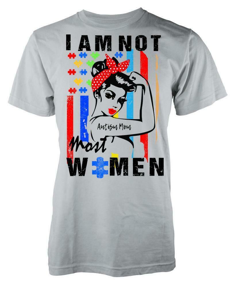 I'm Not Most Women I'm An Autism Mum Unisex T-Shirt I'm Not Most Women I'm An Autism Mum Unisex T-Shirt