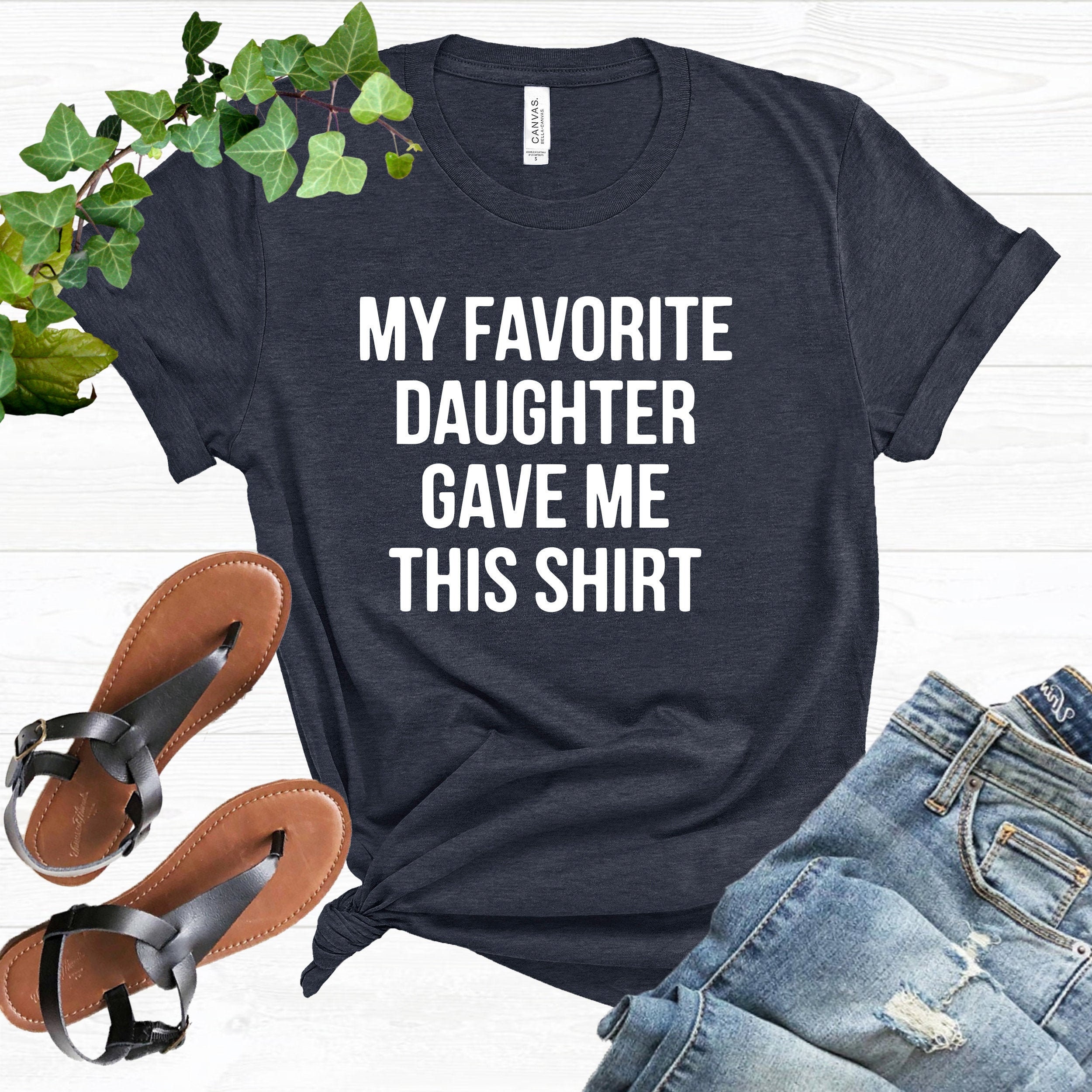 My Favorite Daughter Gave Me This Shirt Unisex T-Shirt My Favorite Daughter Gave Me This Shirt Unisex T-Shirt