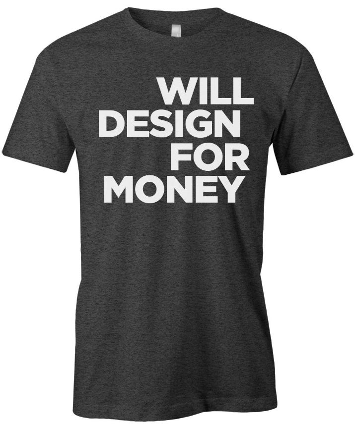Will Design For Money T Shirt Will Design For Money T Shirt