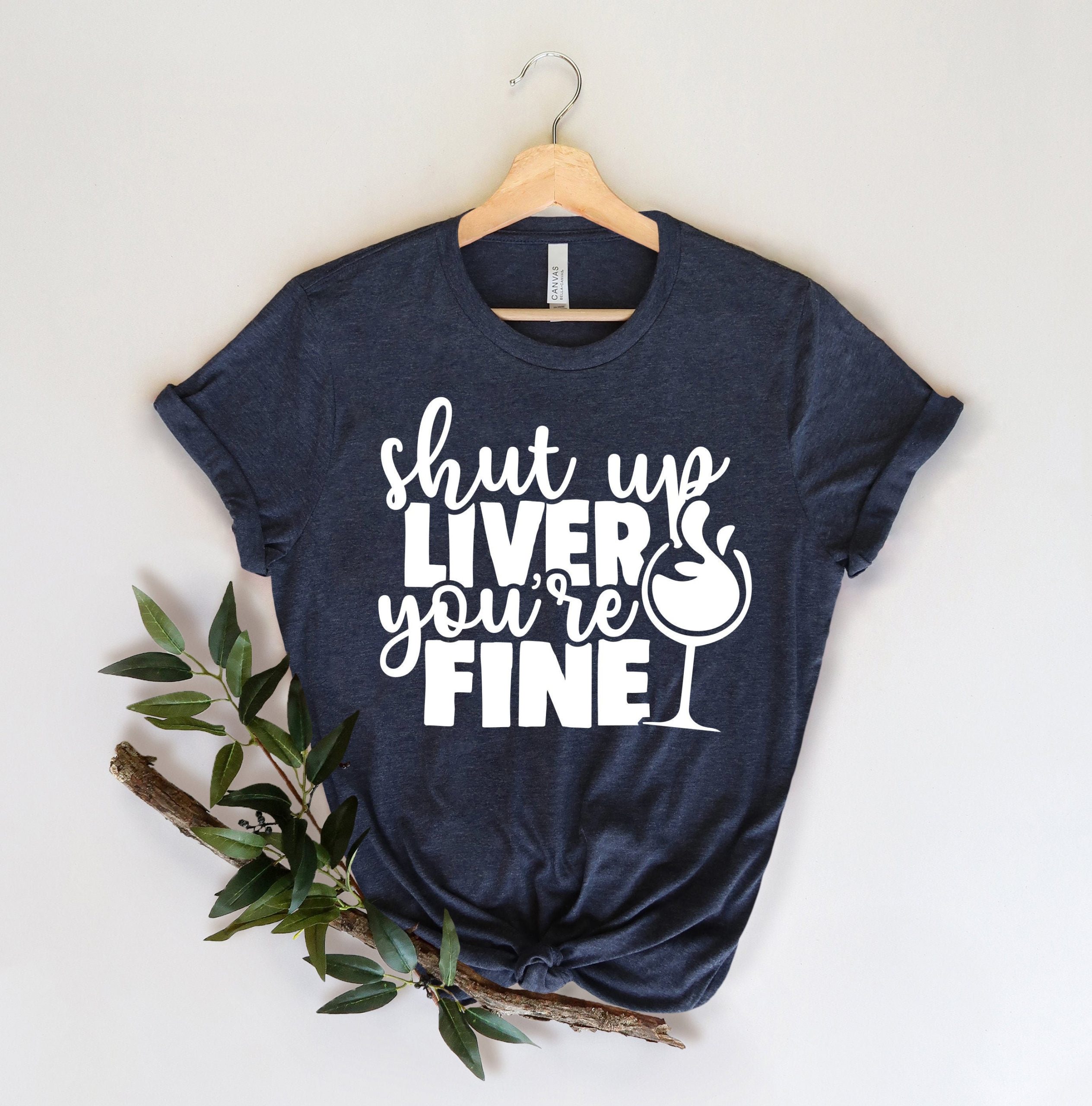 Wine, Shut Up Liver You Are Fine Unisex T-Shirt Wine, Shut Up Liver You Are Fine Unisex T-Shirt