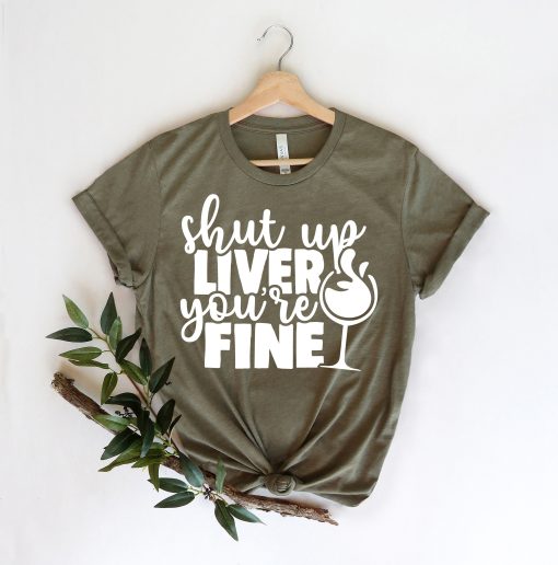 Wine, Shut Up Liver You Are Fine Unisex T-Shirt