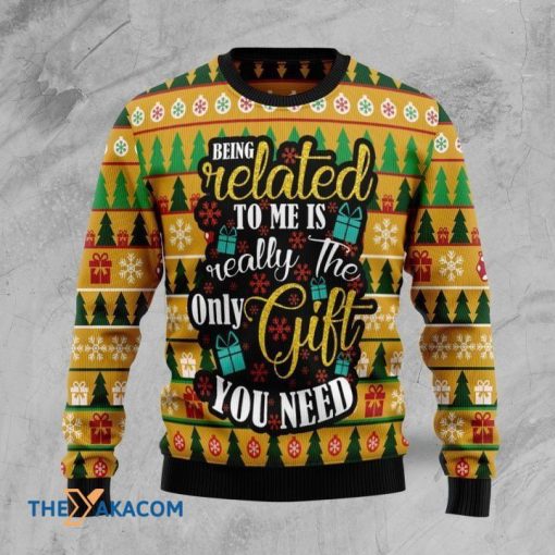 Being Related To Me Is Really The Only Gift You Need Sweater