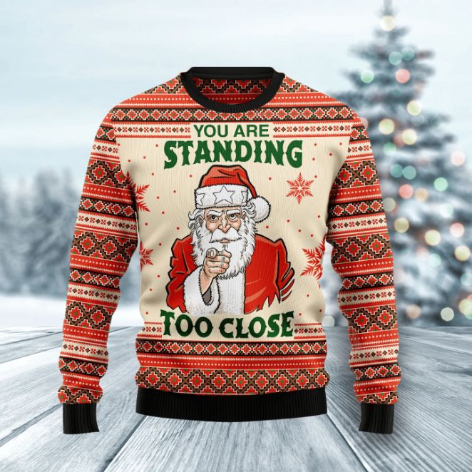 You Are Standing Too Close Santa Sweater You Are Standing Too Close Santa Sweater