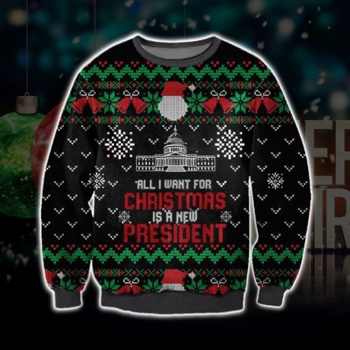All I Want For Christmas Is A New President Ugly Sweater