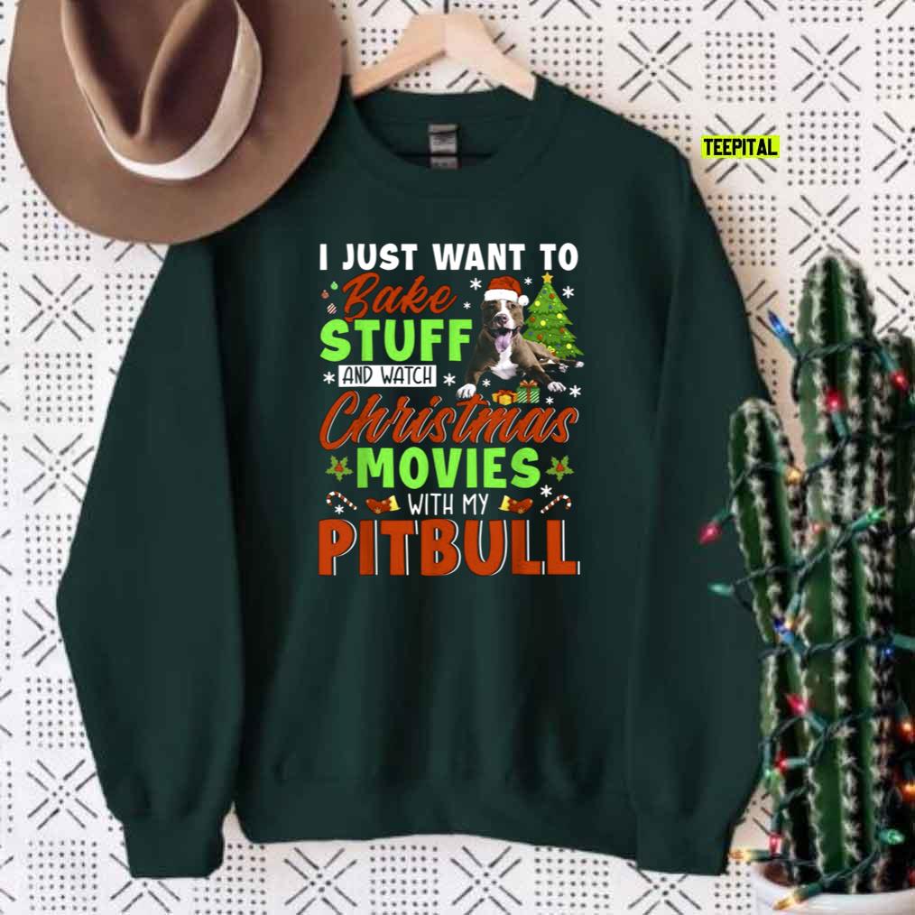 Bake Stuff And Watch Christmas Movies With My Pit Bull Sweatshirt Bake Stuff And Watch Christmas Movies With My Pit Bull Sweatshirt