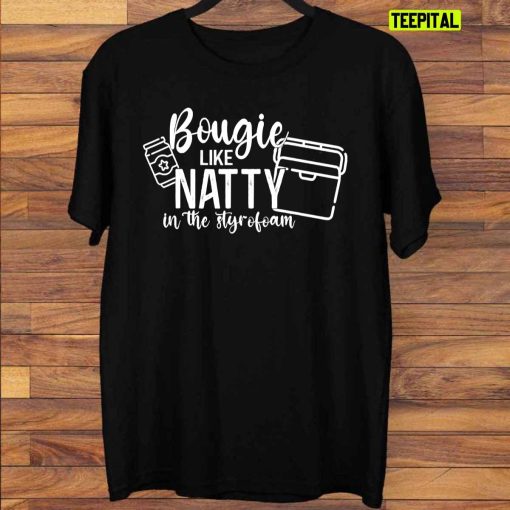 Bougie Like Natty In The Styrofoam Funny Unisex T-Shirt