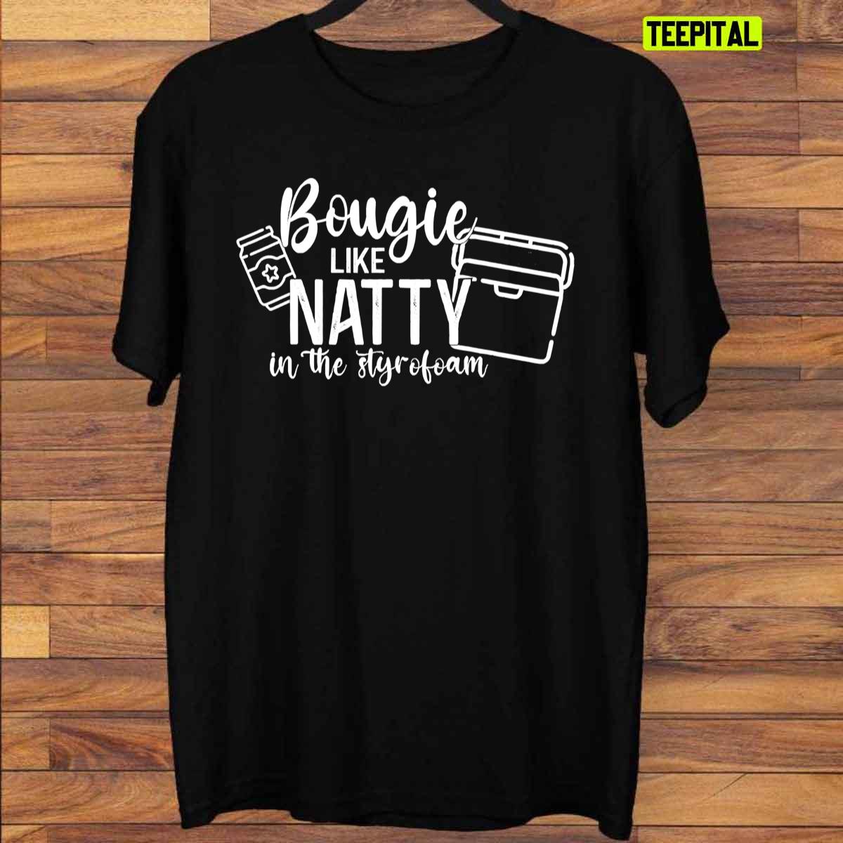 Bougie Like Natty In The Styrofoam Funny Unisex T-Shirt Bougie Like Natty In The Styrofoam Funny Unisex T-Shirt