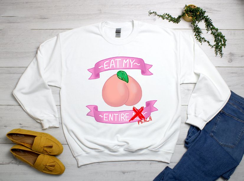 Eat My Entire Peach Cute T-Shirt, Just Peachy Ass Sweatshirt For Her Eat My Entire Peach Cute T-Shirt, Just Peachy Ass Sweatshirt For Her