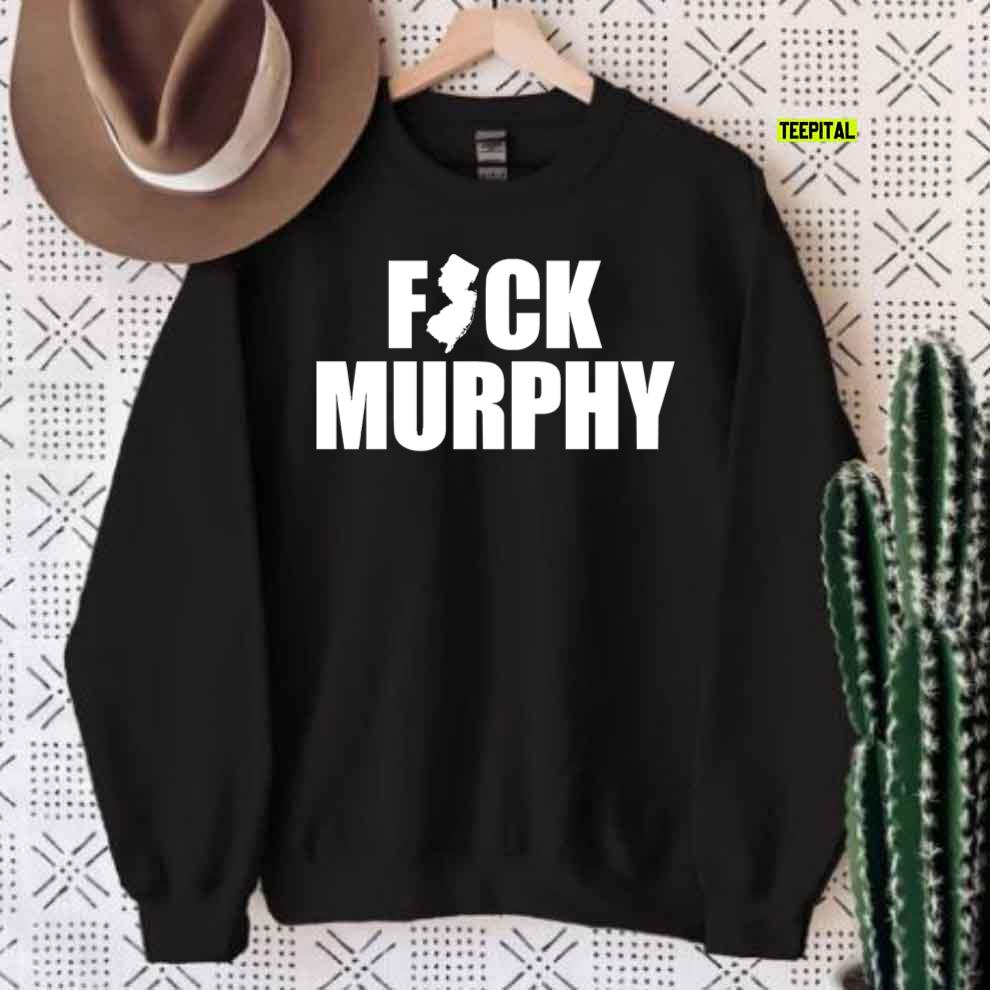 Fuck Phil Murphy T-Shirt Fuck Phil Murphy T-Shirt