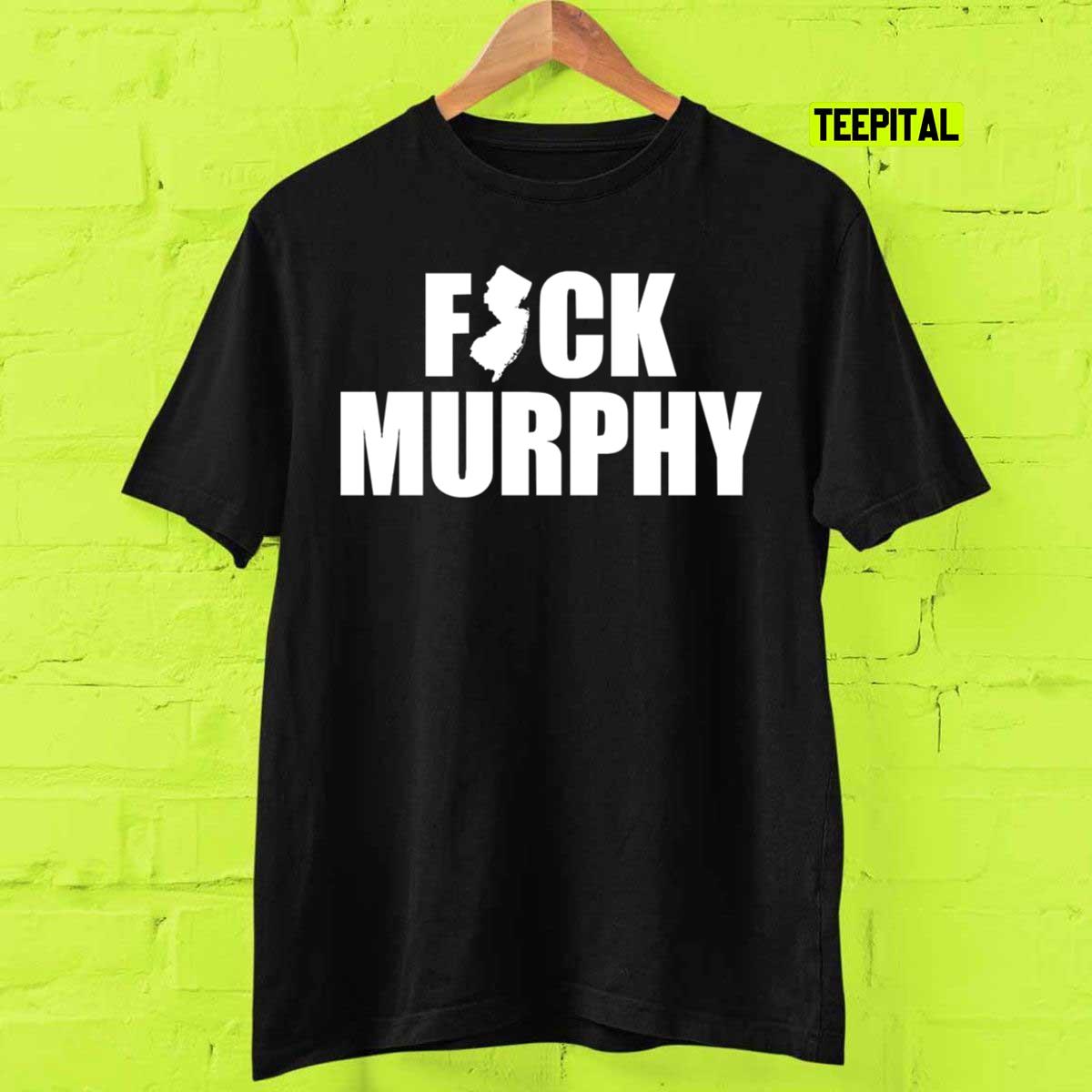 Fuck Phil Murphy T-Shirt Fuck Phil Murphy T-Shirt