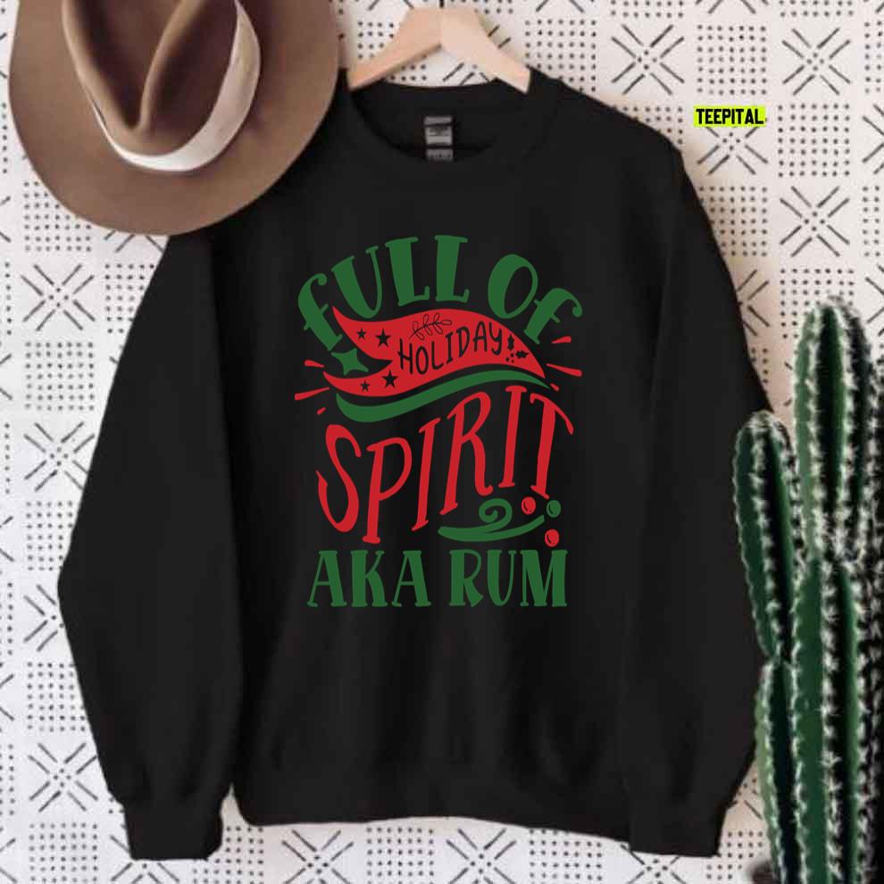 Full Of Holiday Spirit AKA Rum Christmas T-Shirt Full Of Holiday Spirit AKA Rum Christmas T-Shirt