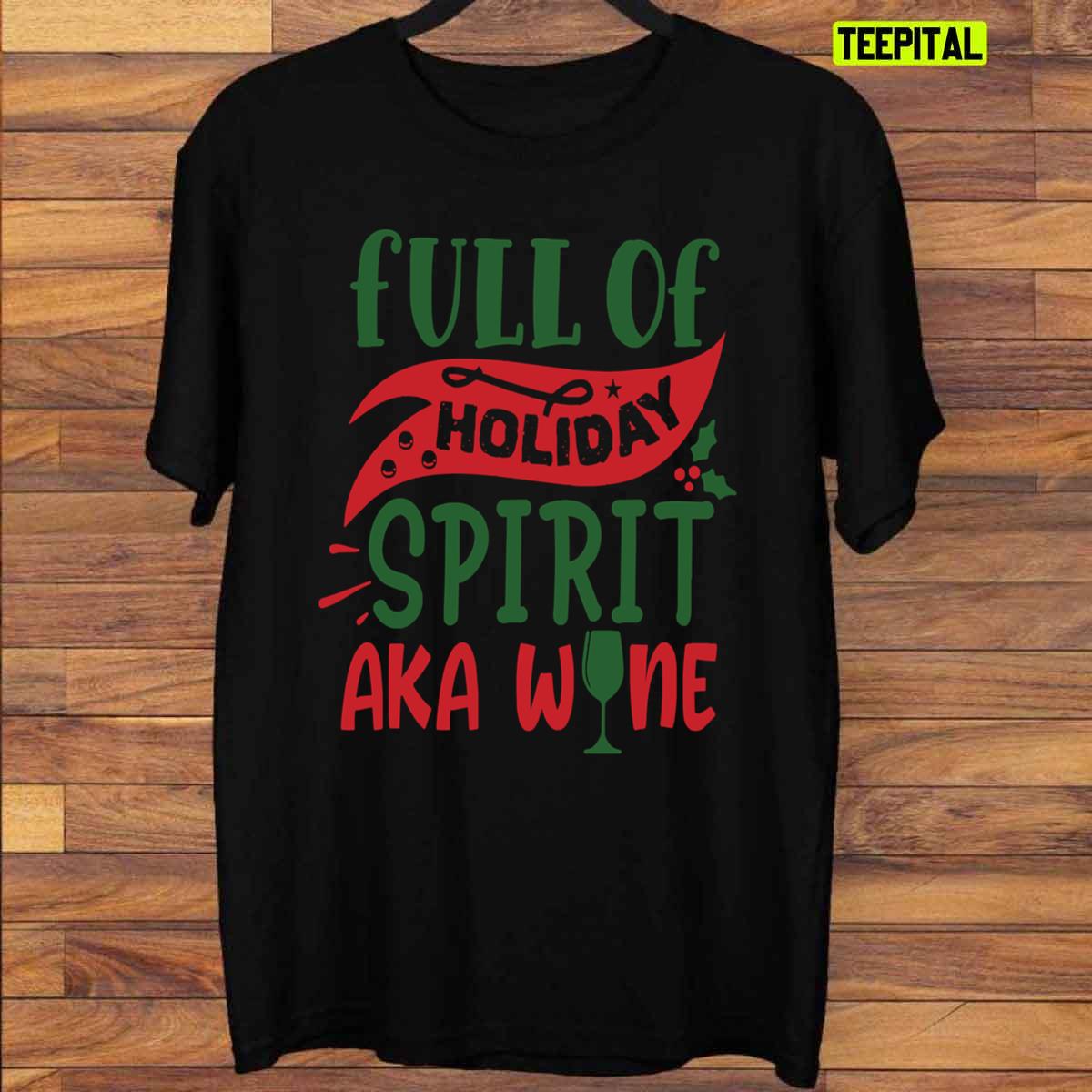 Full Of Holiday Spirit AKA Wine Christmas T-Shirt Full Of Holiday Spirit AKA Wine Christmas T-Shirt