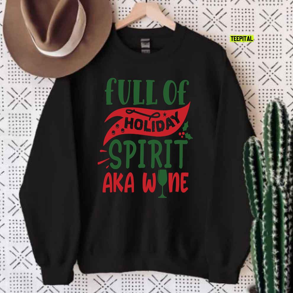 Full Of Holiday Spirit AKA Wine Christmas T-Shirt Full Of Holiday Spirit AKA Wine Christmas T-Shirt