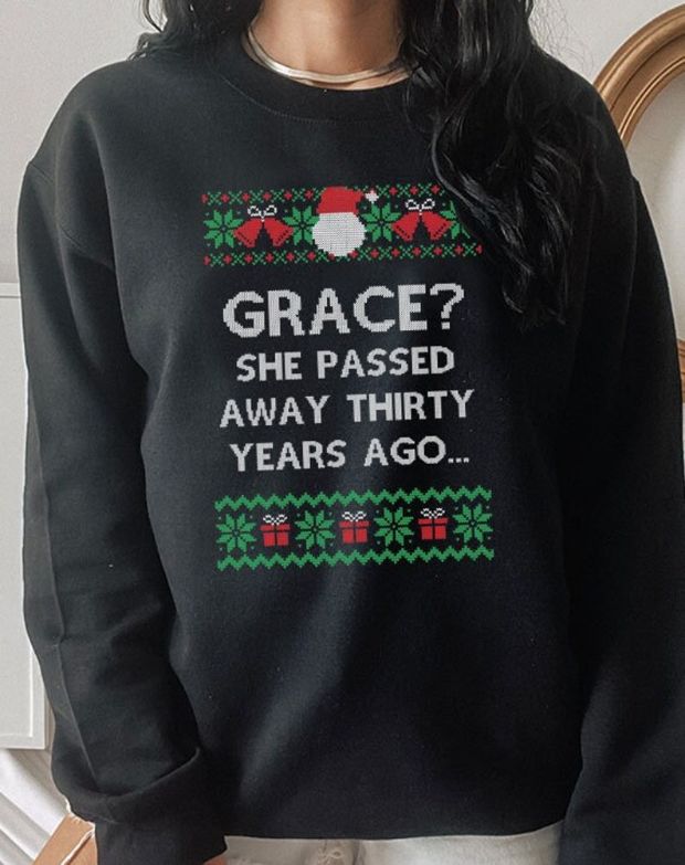 Grace She Passed Away 30 Years Ago Christmas Vacation Griswold Sweatshirt Grace She Passed Away 30 Years Ago Christmas Vacation Griswold Sweatshirt