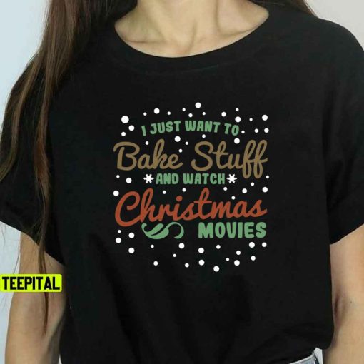 I Just Want To Bake Stuff And Watch Christmas Movies Sweatshirt