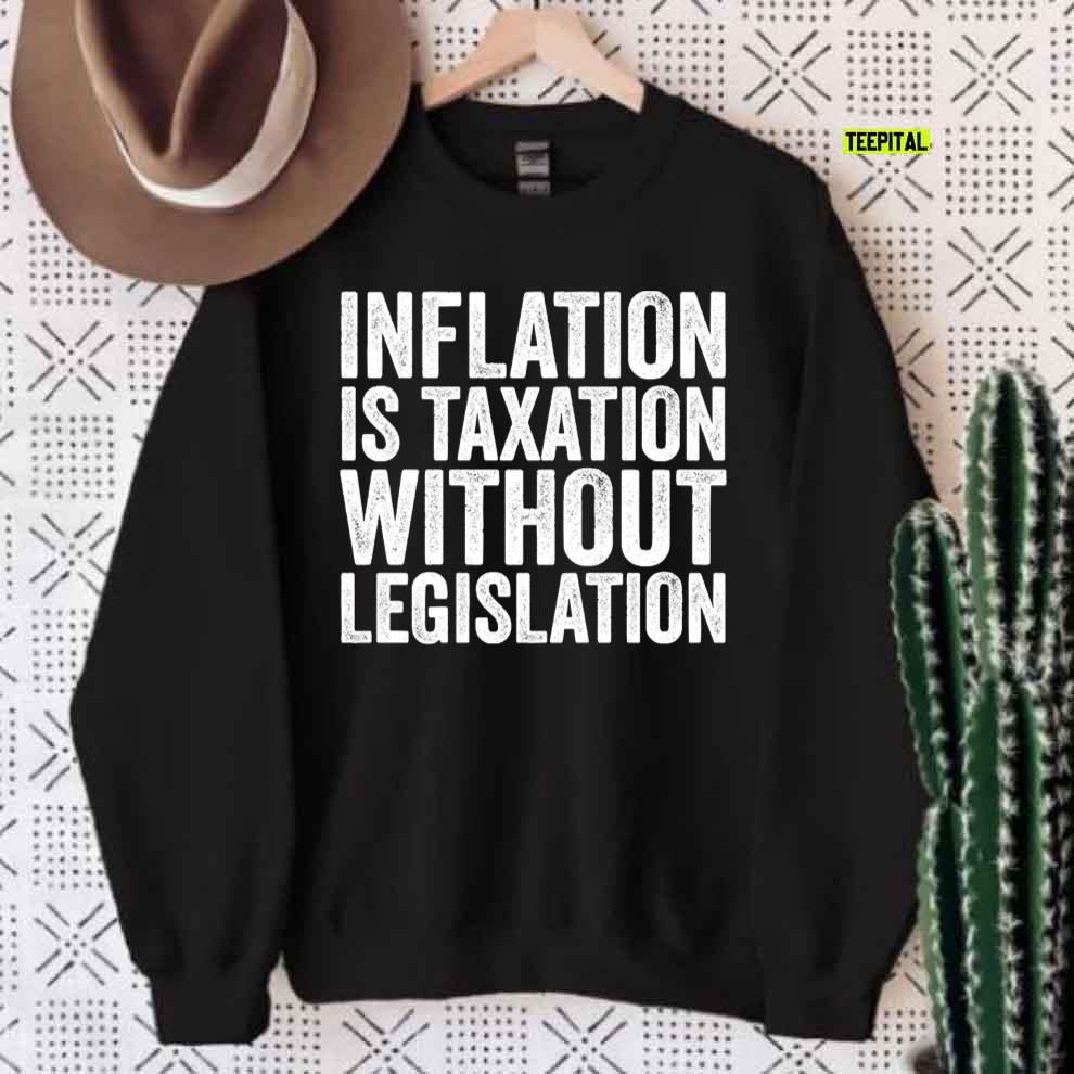 Inflation Is Taxation Without Legislation T-Shirt Inflation Is Taxation Without Legislation T-Shirt