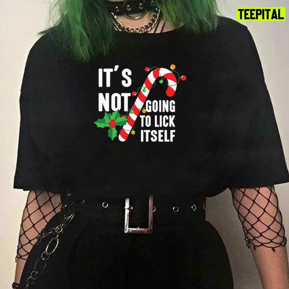 It's Not Going To Lick Itself Christmas Candy Canes T-Shirt It's Not Going To Lick Itself Christmas Candy Canes T-Shirt
