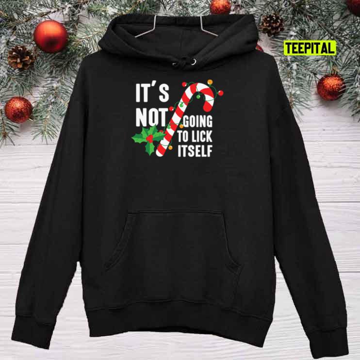 It's Not Going To Lick Itself Christmas Candy Canes T-Shirt It's Not Going To Lick Itself Christmas Candy Canes T-Shirt