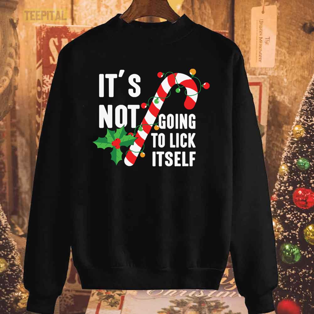 It's Not Going To Lick Itself Christmas Candy Canes T-Shirt It's Not Going To Lick Itself Christmas Candy Canes T-Shirt