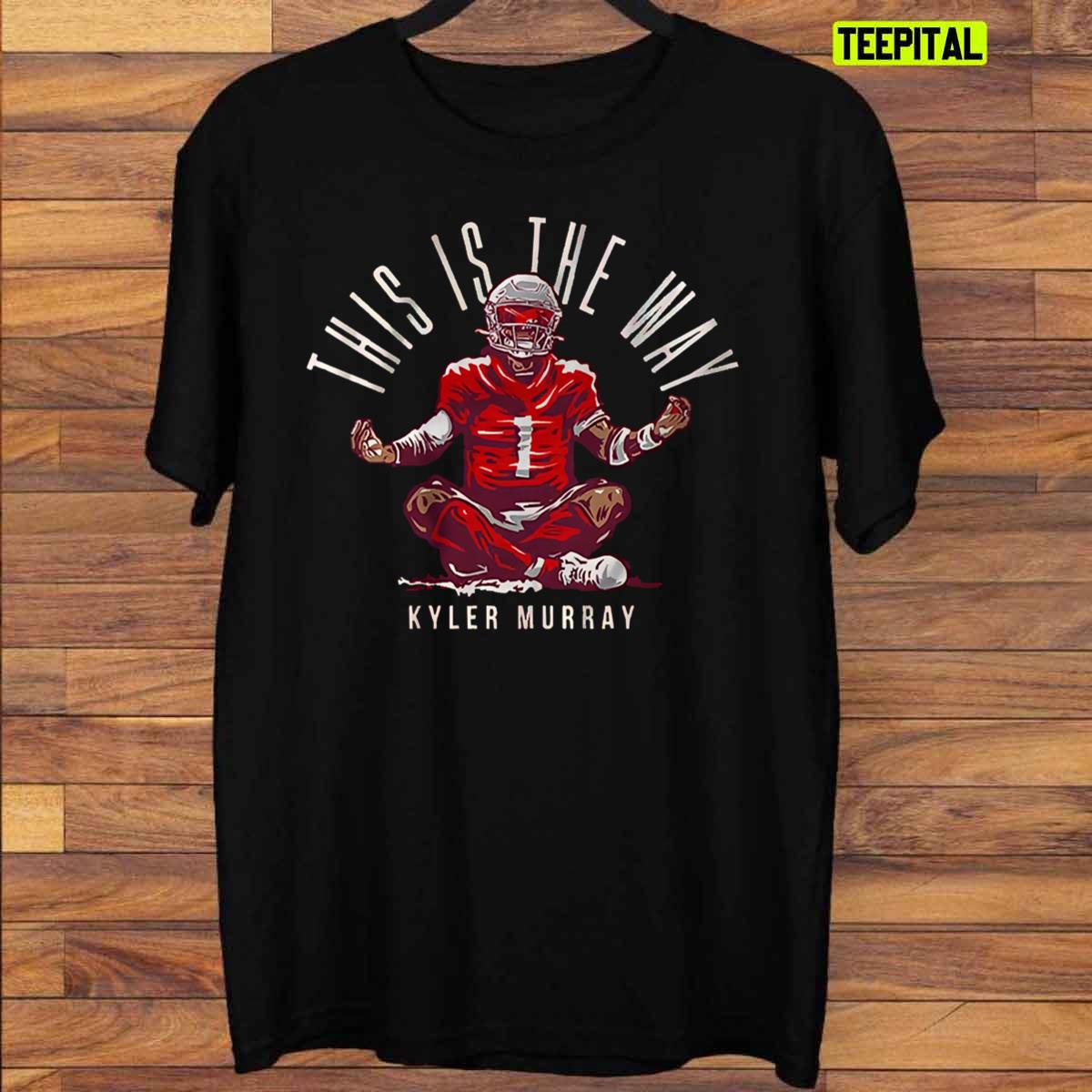 Kyler Murray This Is The Way T-Shirt Kyler Murray This Is The Way T-Shirt