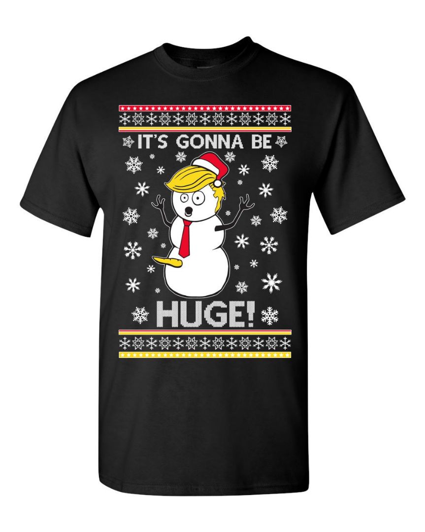 President Donald Trump Snowman Its Gonna Be HUGE SHIRT President Donald Trump Snowman Its Gonna Be HUGE SHIRT