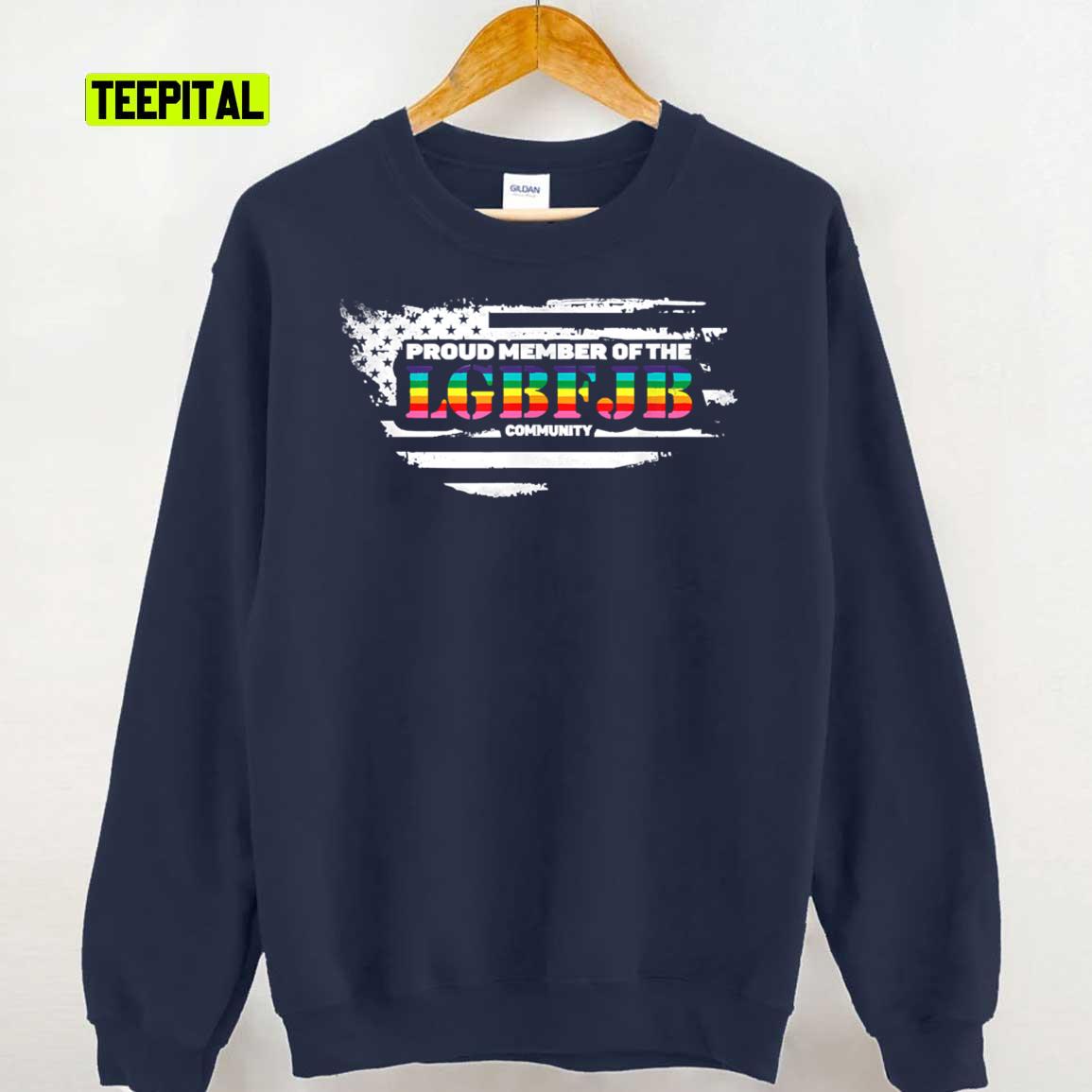 Proud Member Of The LGBFJB Community Anti Liberal USA Flag Sweatshirt Proud Member Of The LGBFJB Community Anti Liberal USA Flag Sweatshirt