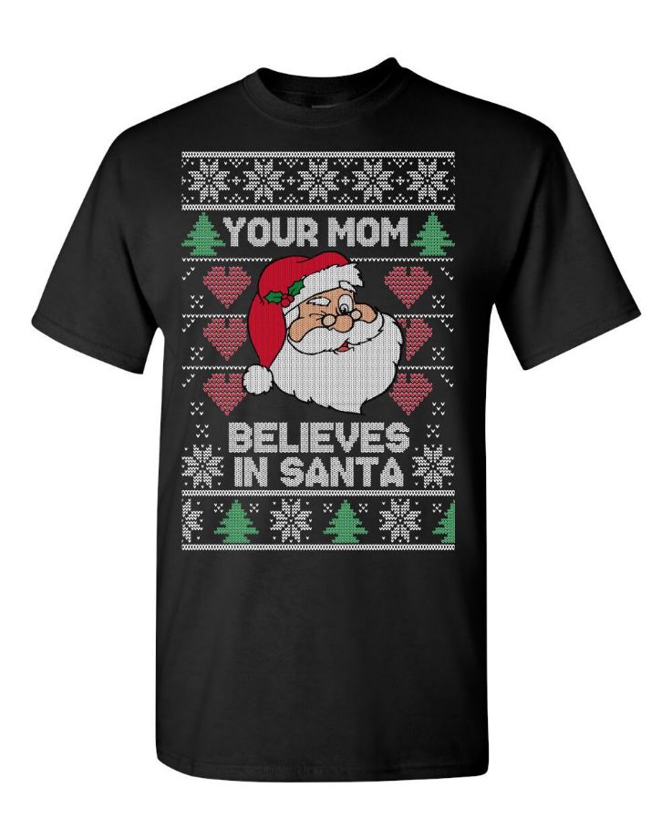 Santa Claus Your Mom Believes In Santa Ugly Christmas Sweater Santa Claus Your Mom Believes In Santa Ugly Christmas Sweater