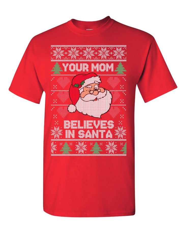 Santa Claus Your Mom Believes In Santa Ugly Christmas Sweater Santa Claus Your Mom Believes In Santa Ugly Christmas Sweater