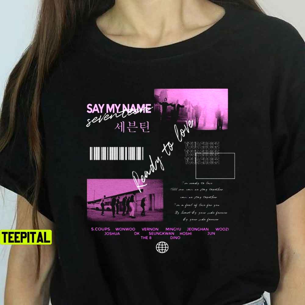 Seventeen Ready to Love Say My Name Kpop Fan T-Shirt Seventeen Ready to Love Say My Name Kpop Fan T-Shirt