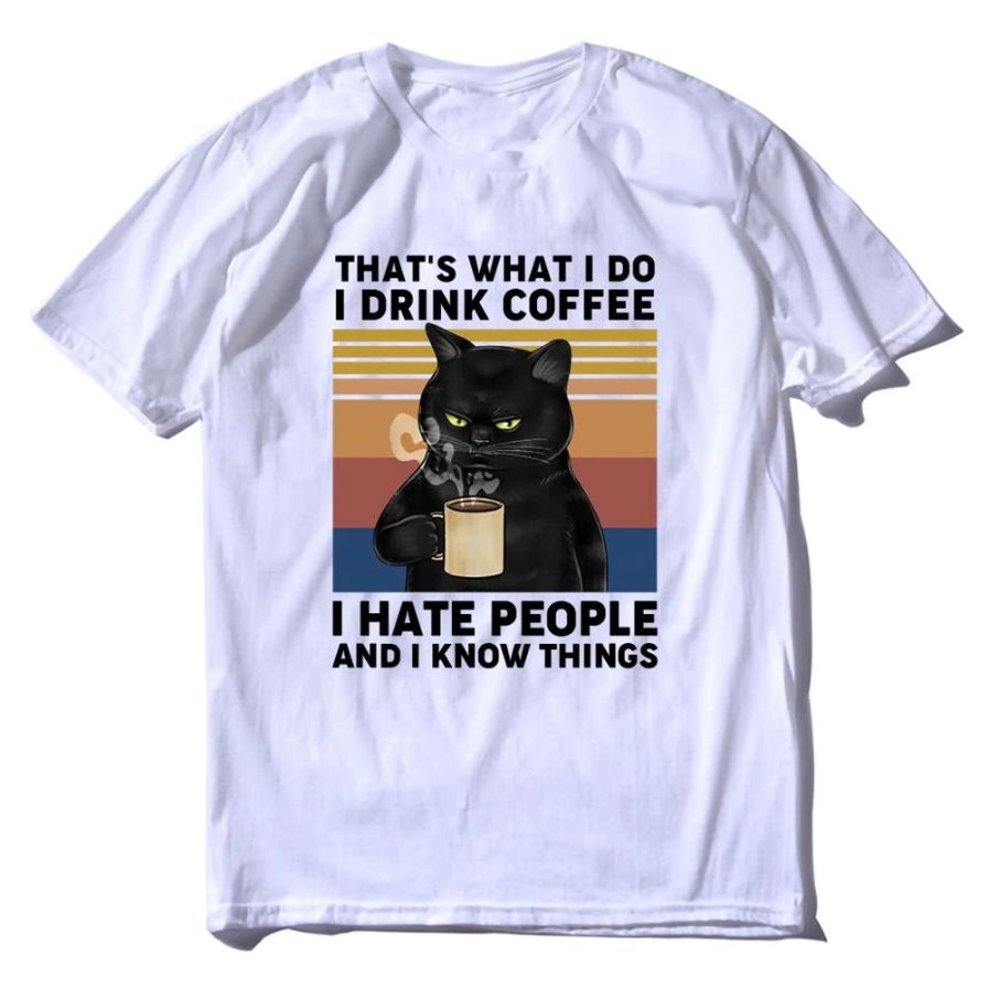 That's What I Do I Drink Coffee I Hate People Black Cat T-Shirt That's What I Do I Drink Coffee I Hate People Black Cat T-Shirt