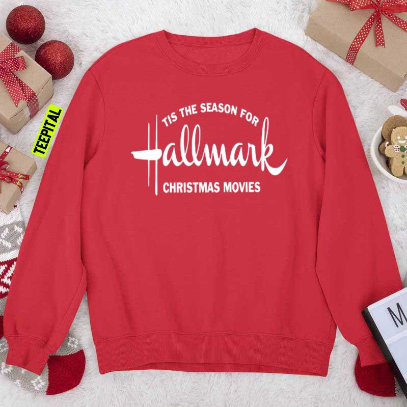Tis The Season For Hallmark Christmas Movies Sweatshirt Tis The Season For Hallmark Christmas Movies Sweatshirt
