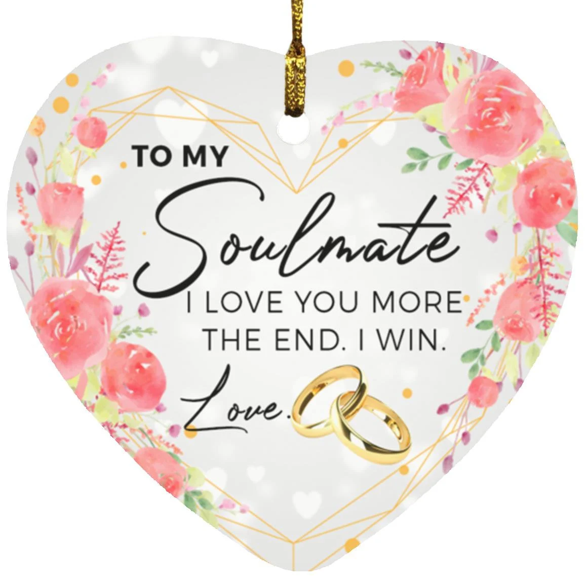 To My Soulmate I Love You More The End I Win Love Heart Wife Christmas Ceramic Ornament To My Soulmate I Love You More The End I Win Love Heart Wife Christmas Ceramic Ornament