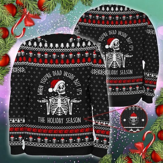 When You Are Dead Inside But Its The Holiday Season Skull Christmas Sweater When You Are Dead Inside But Its The Holiday Season Skull Christmas Sweater