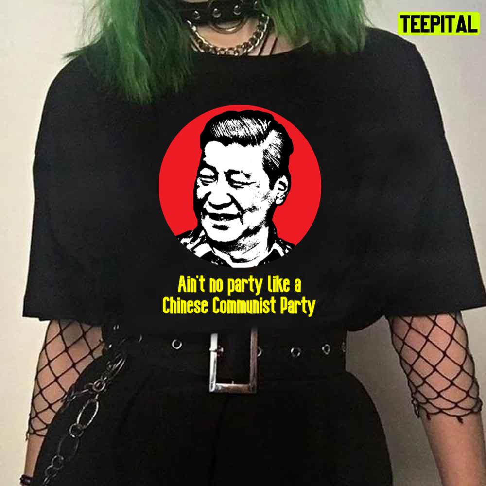 Xi Jingping Shirt Ain't No Party Like A Chinese Communist Party Xi Jingping Shirt Ain't No Party Like A Chinese Communist Party