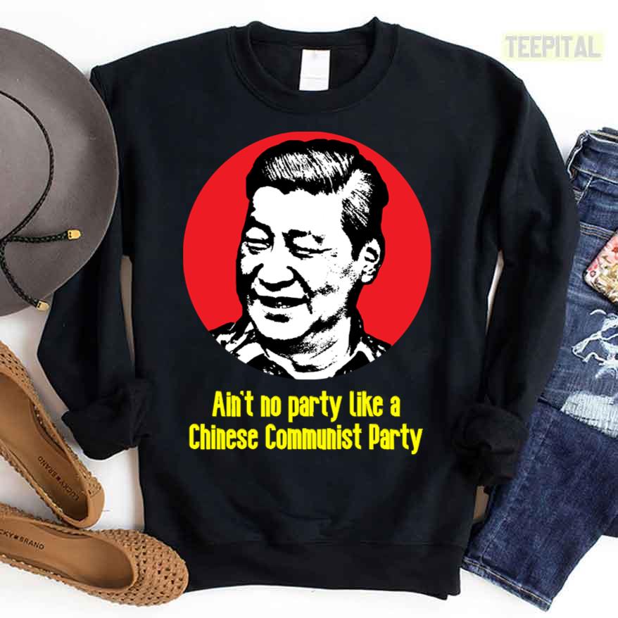 Xi Jingping Shirt Ain't No Party Like A Chinese Communist Party Xi Jingping Shirt Ain't No Party Like A Chinese Communist Party