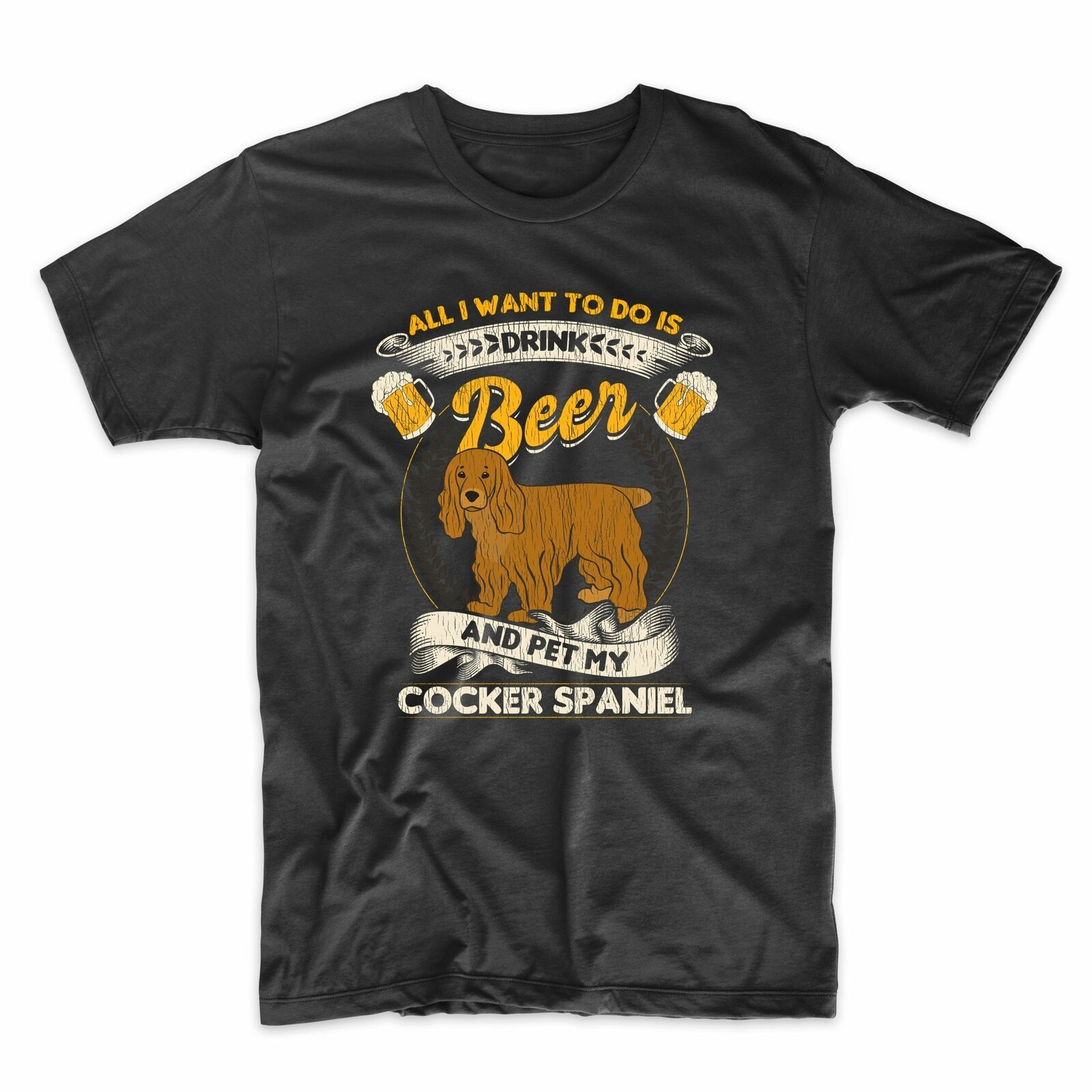 All I Want To Do Is Drink Beer And Pet My Cocker Spaniel Funny Unisex T-Shirt All I Want To Do Is Drink Beer And Pet My Cocker Spaniel Funny Unisex T-Shirt