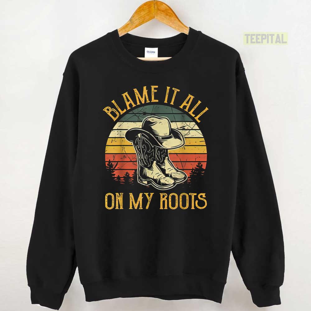 Blame It All On My Roots Country Music Lover Unisex T-Shirt Blame It All On My Roots Country Music Lover Unisex T-Shirt