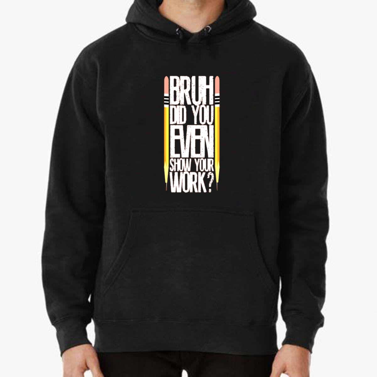 Bruh Did You Even Show Your Work Classroom Fun Math Teacher Unisex T-Shirt Bruh Did You Even Show Your Work Classroom Fun Math Teacher Unisex T-Shirt