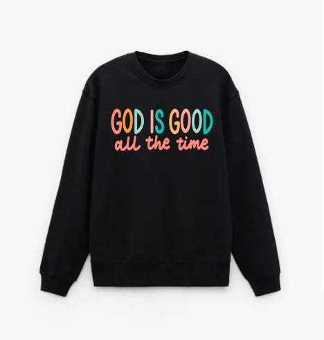 God Is Good All The Time Unisex Sweatshirt God Is Good All The Time Unisex Sweatshirt