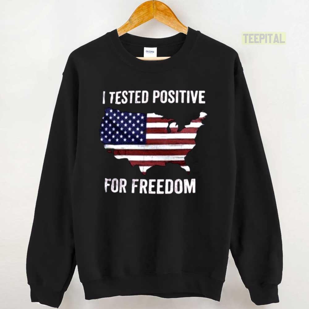 I Tested Positive For Freedom Unisex T-Shirt I Tested Positive For Freedom Unisex T-Shirt