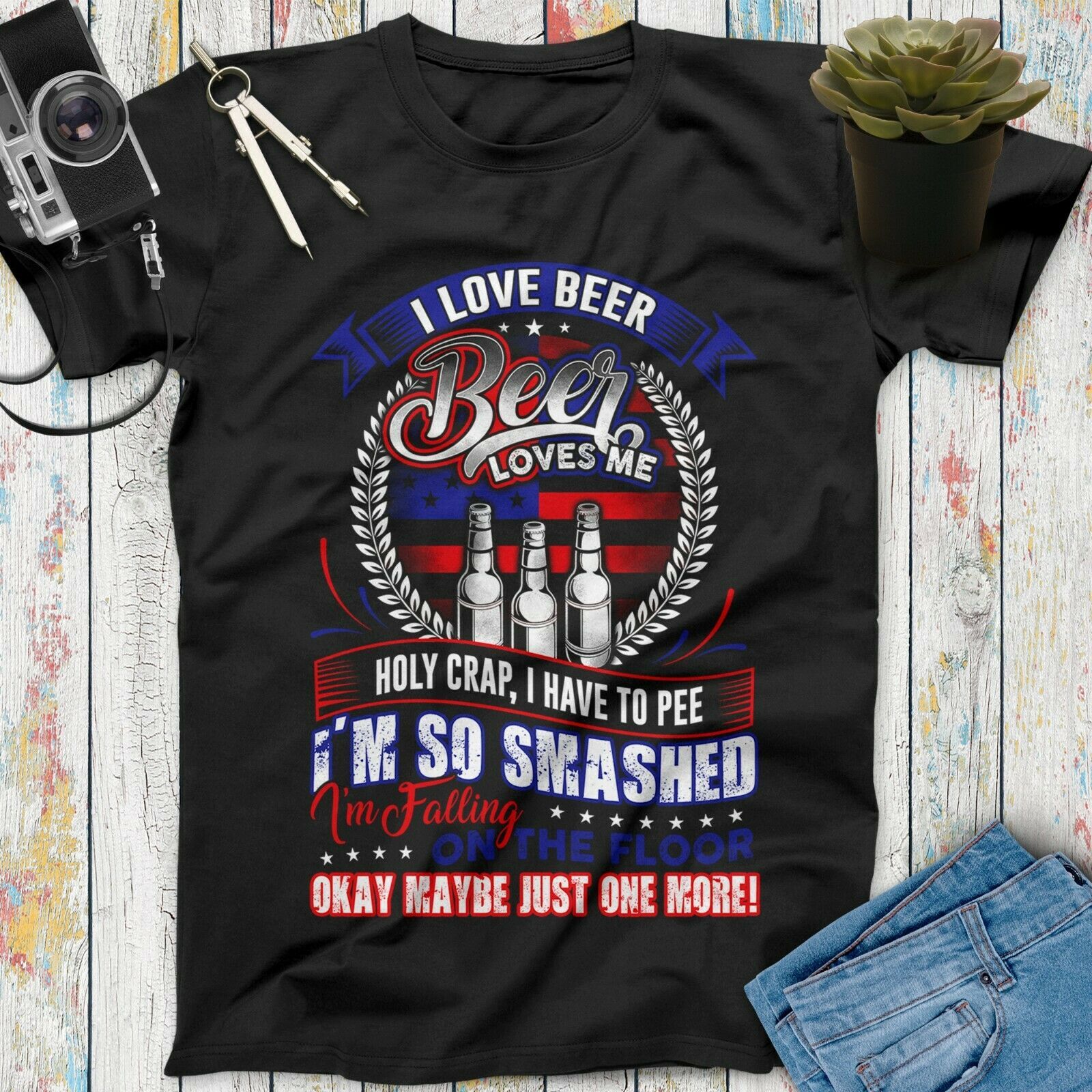 I Love Beer, Beer Loves Me Holy Crap I'm So Smashed Funny Unisex T-Shirt I Love Beer, Beer Loves Me Holy Crap I'm So Smashed Funny Unisex T-Shirt