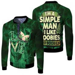 Im A Simple Man Like Doobies And Boobies Love Wd Fleece Bomber Jacket