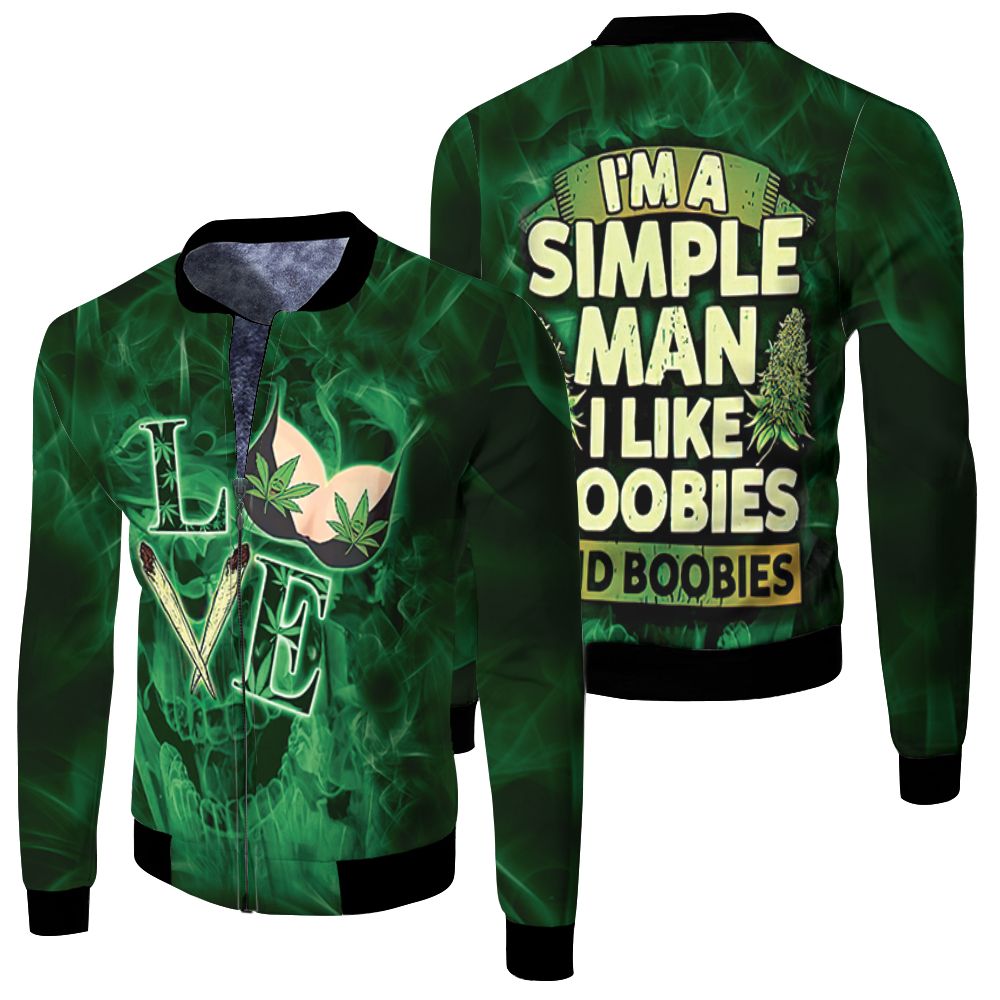 Im A Simple Man Like Doobies And Boobies Love Wd Fleece Bomber Jacket Im A Simple Man Like Doobies And Boobies Love Wd Fleece Bomber Jacket