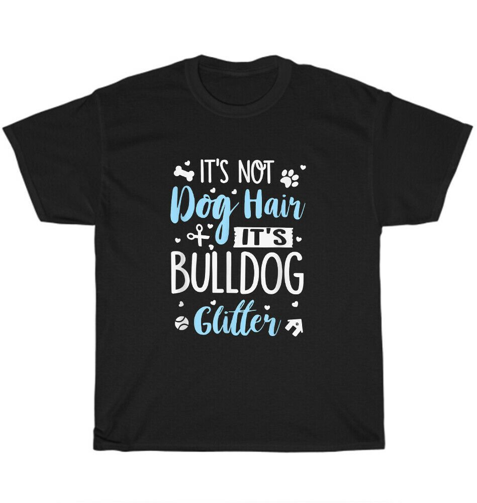 It's Not Dog Hair It's Bulldog Glitter Unisex T-Shirt It's Not Dog Hair It's Bulldog Glitter Unisex T-Shirt