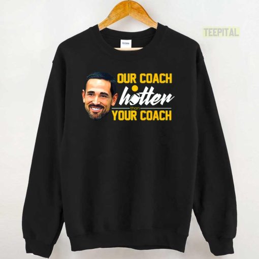 Matt LaFleur, Our Coach Is Hotter Than Your Coach Unisex T-Shirt