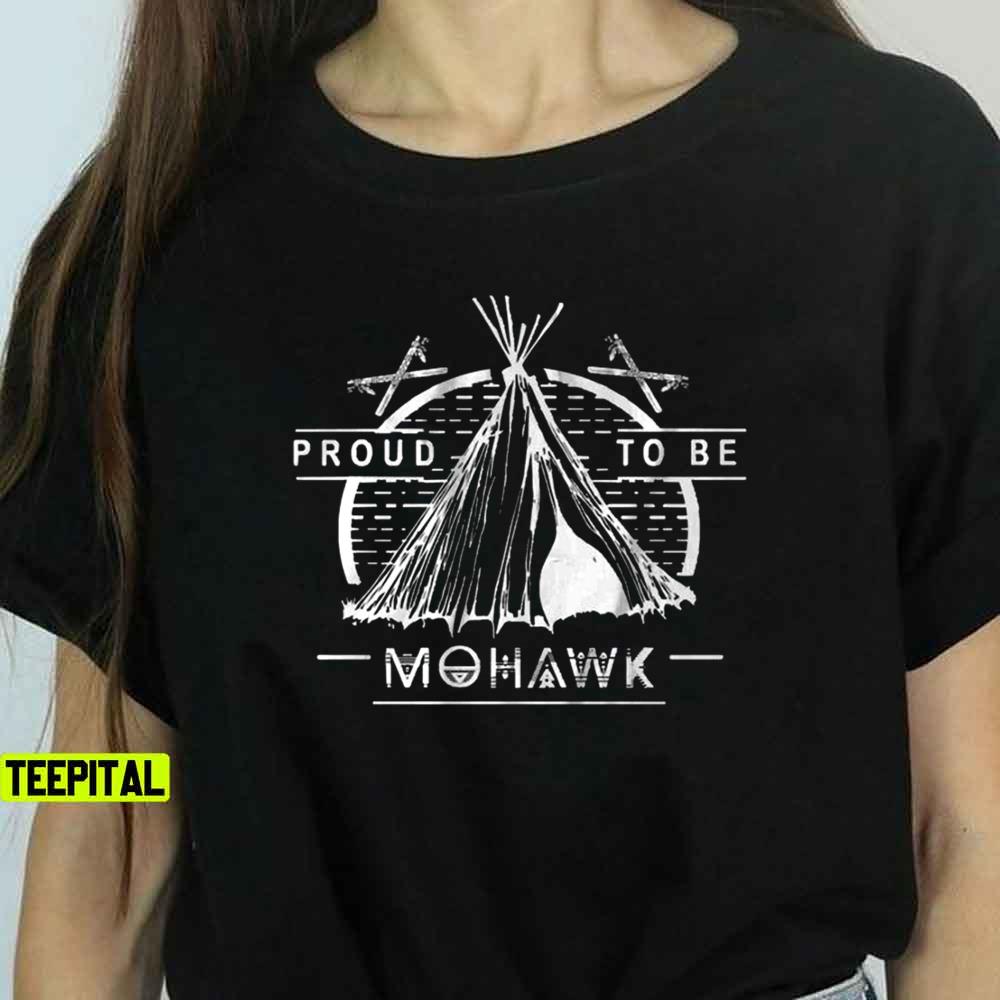 Native American, Proud To Be Mohawk Unisex T-Shirt Native American, Proud To Be Mohawk Unisex T-Shirt