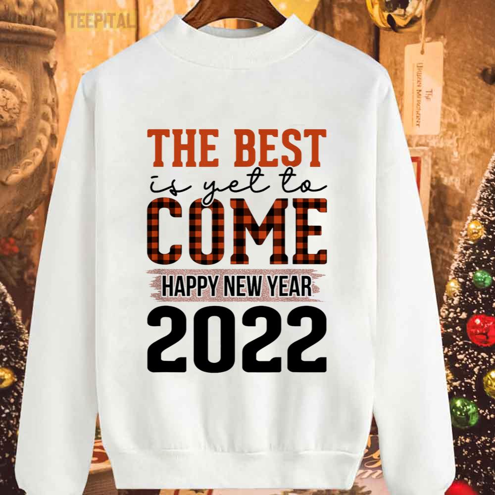 The Best Is Yet To Come Happy New Years 2022 Unisex T-Shirt The Best Is Yet To Come Happy New Years 2022 Unisex T-Shirt